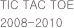 TIC TAC TOE
2008-2010